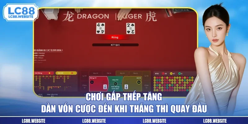 Chơi gấp thếp tăng dần vốn cược đến khi thắng thì quay đầu
