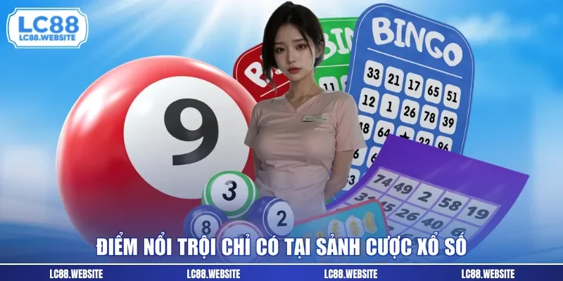 Điểm nổi trội chỉ có tại sảnh cược xổ số