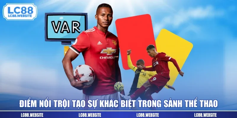 Điểm nổi trội tạo sự khác biệt trong sảnh thể thao