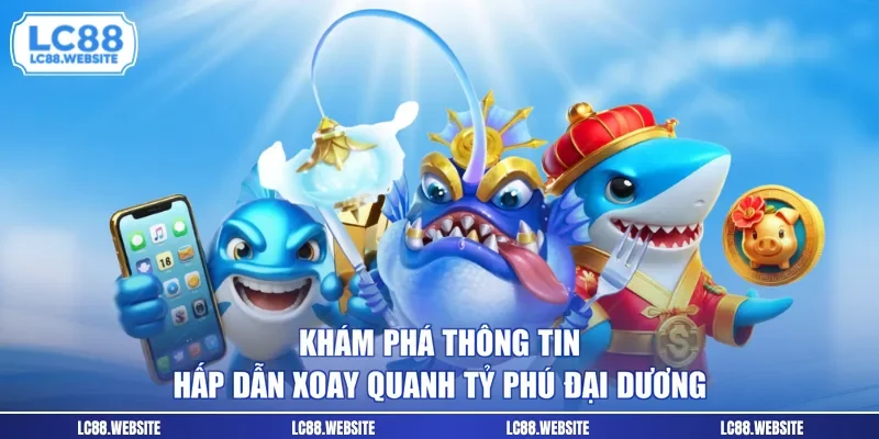 Khám phá thông tin hấp dẫn xoay quanh Tỷ phú đại dương