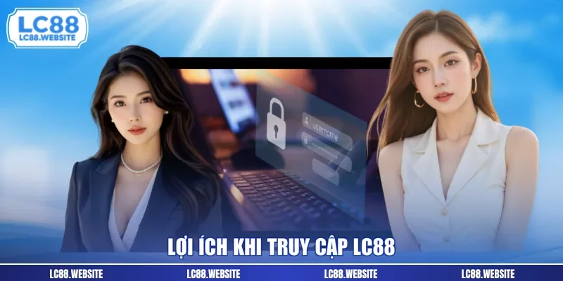 Lợi ích khi truy cập LC88