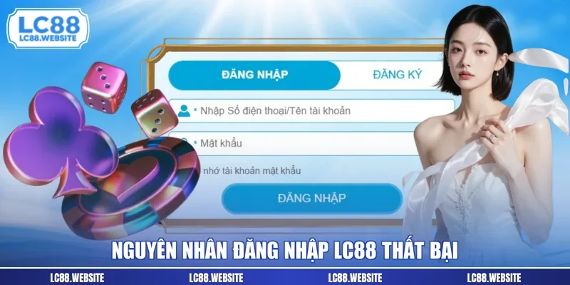 Nguyên nhân đăng nhập LC88 thất bại
