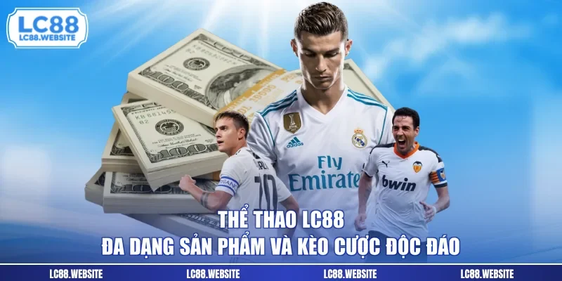 Thể Thao LC88 - Đa Dạng Sản Phẩm Và Kèo Cược Độc Đáo